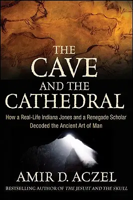 Peștera și catedrala: Cum un Indiana Jones în viața reală și un savant renegat au decodat arta antică a omului - The Cave and the Cathedral: How a Real-Life Indiana Jones and a Renegade Scholar Decoded the Ancient Art of Man