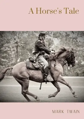 A Horse's Tale (Povestea unui cal): Un roman de Mark Twain scris parțial cu vocea lui Soldier Boy, care este calul preferat al lui Buffalo Bill, la o ficțiune - A Horse's Tale: A novel by Mark Twain written partially in the voice of Soldier Boy, who is Buffalo Bill's favorite horse, at a fictio