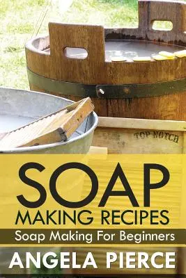 Rețete de fabricare a săpunului: Fabricarea săpunului pentru începători - Soap Making Recipes: Soap Making for Beginners