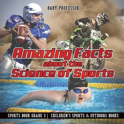 Amazing Facts about the Science of Sports - Sports Book Grade 3 - Cărți pentru copii despre sport și activități în aer liber - Amazing Facts about the Science of Sports - Sports Book Grade 3 - Children's Sports & Outdoors Books