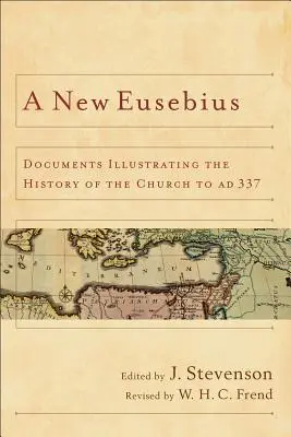 Noul Eusebiu: Documente care ilustrează istoria Bisericii până la 337 d.Hr. - New Eusebius: Documents Illustrating the History of the Church to AD 337