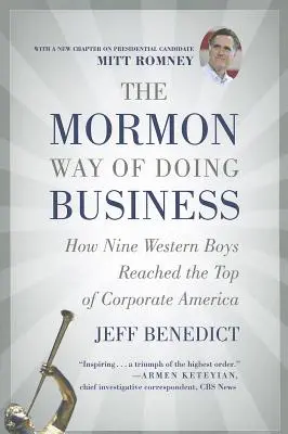 The Mormon Way of Doing Business: How Nine Western Boys Reached the Top of Corporate America (Cum nouă băieți occidentali au ajuns în vârful Americii corporatiste) - The Mormon Way of Doing Business: How Nine Western Boys Reached the Top of Corporate America