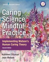Caring Science, Mindful Practice: Implementarea teoriei grijii umane a lui Watson - Caring Science, Mindful Practice: Implementing Watson's Human Caring Theory