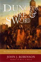 Temniță, foc și sabie: Cavalerii Templieri în cruciade - Dungeon, Fire and Sword: The Knights Templar in the Crusades
