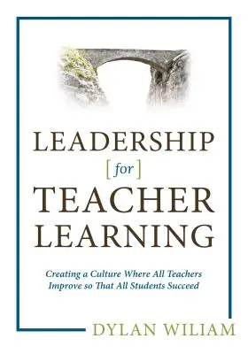 Leadership pentru învățarea profesorilor: Crearea unei culturi în care toți profesorii se perfecționează pentru ca toți elevii să reușească - Leadership for Teacher Learning: Creating a Culture Where All Teachers Improve So That All Students Succeed