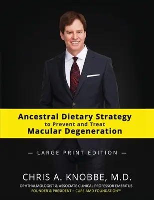 Strategia dietetică ancestrală pentru prevenirea și tratarea degenerescenței maculare: Large Print Black & White Paperback Edition - Ancestral Dietary Strategy to Prevent and Treat Macular Degeneration: Large Print Black & White Paperback Edition