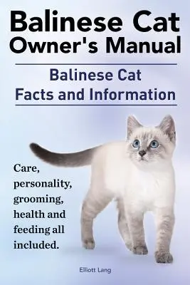 Manual de utilizare pentru pisica balineză. Fapte și informații despre pisica balineză. Îngrijire, personalitate, îngrijire, sănătate și hrănire Toate incluse. - Balinese Cat Owner's Manual. Balinese Cat Facts and Information. Care, Personality, Grooming, Health and Feeding All Included.