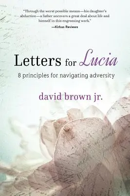 Scrisori pentru Lucia: 8 principii pentru navigarea prin adversitate - Letters for Lucia: 8 Principles for Navigating Adversity