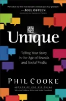 Unic: Telling Your Story in the Age of Brands and Social Media - Unique: Telling Your Story in the Age of Brands and Social Media