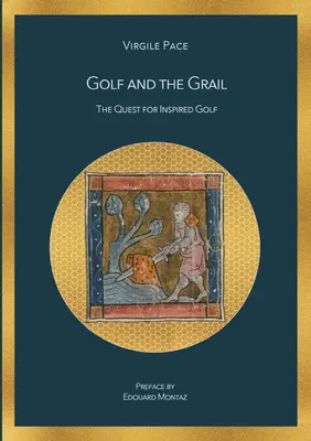 Golful și Graalul: The Quest for Inspired Golf (Căutarea golfului inspirat) - Golf and the Grail: The Quest for Inspired Golf