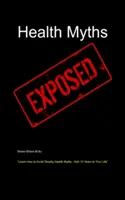 Health Myths Exposed: Învață cum să eviți miturile mortale despre sănătate - adaugă 10 ani la viața ta - Health Myths Exposed: Learn How to Avoid Deadly Health Myths-Add 10 Years to Your Life
