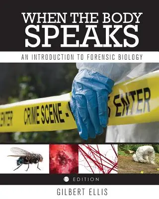 Când corpul vorbește: O introducere în biologia criminalistică - When the Body Speaks: An Introduction to Forensic Biology