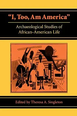 Eu, de asemenea, sunt America: Studii arheologice ale vieții afro-americane - I, Too, Am America: Archaeological Studies of African-American Life