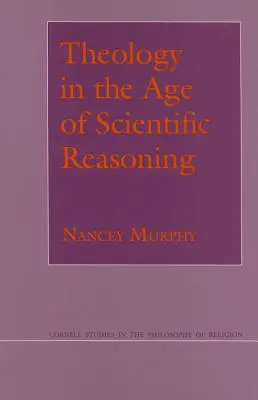 Teologia în epoca raționamentului științific (Theology in the Age of Scientific Reasoning) - Theology in the Age of Scientific Reasoning