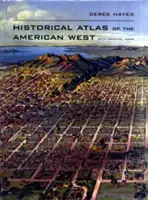 Atlas istoric al vestului american: Cu hărți originale - Historical Atlas of the American West: With Original Maps
