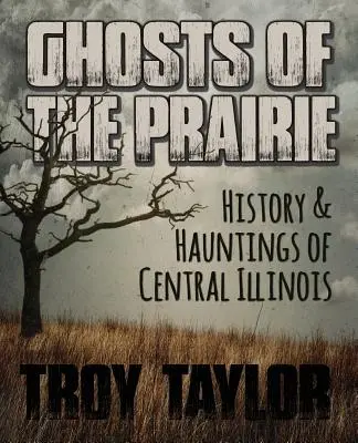 Fantomele din prerie: Istoria și bântuirile din centrul statului Illinois - Ghosts of the Prairie: History & Hauntings of Central Illinois