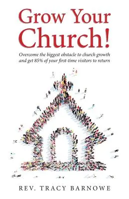 Crește-ți biserica! Depășiți cel mai mare obstacol în calea creșterii bisericii și faceți ca 85% dintre cei care vă vizitează pentru prima dată să se întoarcă - Grow Your Church!: Overcome the biggest obstacle to church growth and get 85% of your first-time visitors to return