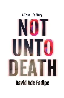 Not Unto Death: O poveste de viață adevărată - Not Unto Death: A True Life Story