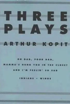 Trei piese de teatru: Oh Dad, Poor Dad, Mamma's Hung You in the Closet și I'm Feelin' So Sad/Indians/Wings - Three Plays: Oh Dad, Poor Dad, Mamma's Hung You in the Closet and I'm Feelin' So Sad/Indians/Wings