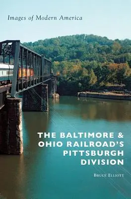 Baltimore & Ohio Railroad's Pittsburgh Division - The Baltimore & Ohio Railroad's Pittsburgh Division