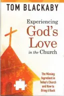 Experimentarea iubirii lui Dumnezeu în Biserică: Ingredientul care lipsește în biserica de astăzi și cum să îl aducem înapoi - Experiencing God's Love in the Church: The Missing Ingredient in Today's Church and How to Bring It Back