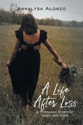 O viață după pierdere: O poveste personală de durere și speranță - A Life After Loss: A Personal Story of Grief and Hope