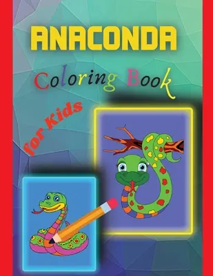 Anaconda Carte de colorat pentru copii: Carte de colorat uimitoare Anaconda pentru copii - Anaconda Coloring Book for Kids: Amazing Anaconda Colouring Book for Kids