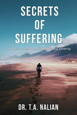 Secretele suferinței: The Biblical Formula to Understanding Suffering (Formula biblică pentru înțelegerea suferinței) - The Secrets of Suffering: The Biblical Formula to Understanding Suffering