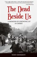The Dead Beside Us: A Memoir of Growing up in Derry (Morții de lângă noi: Memoriile copilăriei în Derry) - The Dead Beside Us: A Memoir of Growing up in Derry