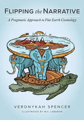 Schimbarea narațiunii: O abordare pragmatică a cosmologiei pământului plat - Flipping The Narrative: A Pragmatic Approach To Flat Earth Cosmology