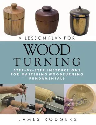 Un plan de lecție pentru strunjirea lemnului: Instrucțiuni pas cu pas pentru a stăpâni elementele de bază ale turnării pe lemn - A Lesson Plan for Woodturning: Step-By-Step Instructions for Mastering Woodturning Fundamentals