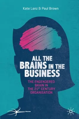 Toate creierele în afaceri: Brain Engendered în organizația secolului XXI - All the Brains in the Business: The Engendered Brain in the 21st Century Organisation