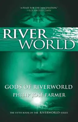 Zeii din Riverworld: A cincea carte din seria Riverworld - Gods of Riverworld: The Fifth Book of the Riverworld Series
