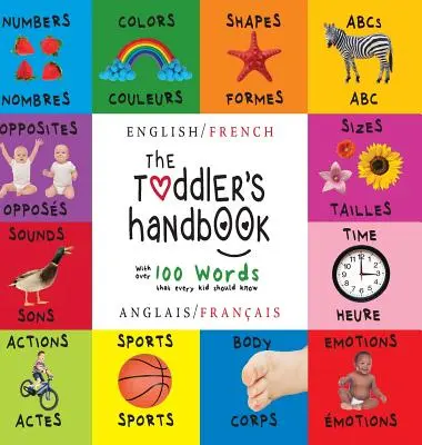 The Toddler's Handbook: Bilingv (engleză / franceză) (Anglais / Franais) Numere, culori, forme, mărimi, ABC-ul animalelor, opuși și sunete, - The Toddler's Handbook: Bilingual (English / French) (Anglais / Franais) Numbers, Colors, Shapes, Sizes, ABC Animals, Opposites, and Sounds,