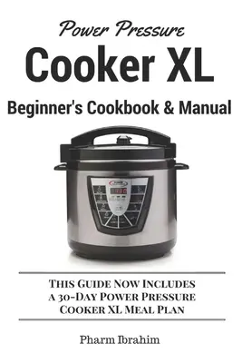 Power Pressure Cooker XL Einsteiger-Kochbuch & Handbuch: Dieses Handbuch enthält jetzt einen 30-Tage Power Pressure Cooker XL Mahlzeitenplan - Power Pressure Cooker XL Beginner's Cookbook & Manual: This Guide Now Includes a 30-Day Power Pressure Cooker XL Meal Plan