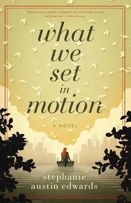 Ceea ce am pus în mișcare - What We Set In Motion