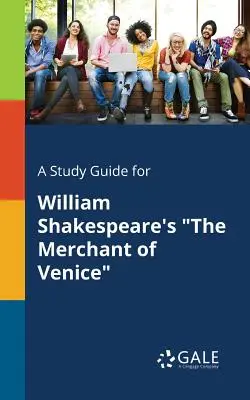 Un ghid de studiu pentru The Merchant of Venice de William Shakespeare - A Study Guide for William Shakespeare's The Merchant of Venice
