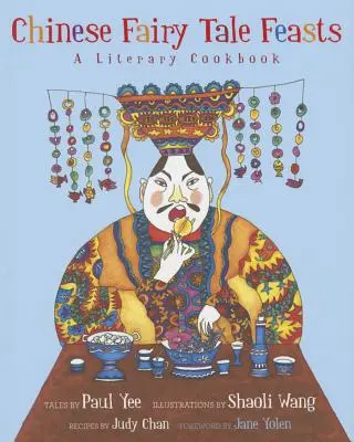 Sărbătorile basmelor chinezești: O carte de bucate literară - Chinese Fairy Tale Feasts: A Literary Cookbook