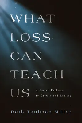 Ce ne poate învăța pierderea: O cale sacră către creștere și vindecare - What Loss Can Teach Us: A Sacred Pathway to Growth and Healing