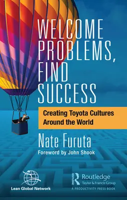 Primește problemele, găsește succesul: Crearea culturilor Toyota în întreaga lume - Welcome Problems, Find Success: Creating Toyota Cultures Around the World