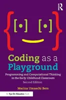 Codarea ca teren de joacă: Programming and Computational Thinking in the Early Childhood Classroom - Coding as a Playground: Programming and Computational Thinking in the Early Childhood Classroom