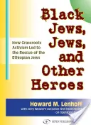 Black Jews, Jews, and Other Heroes: How Grassroots Activism Led to the Rescue of the Ethiopian Jews