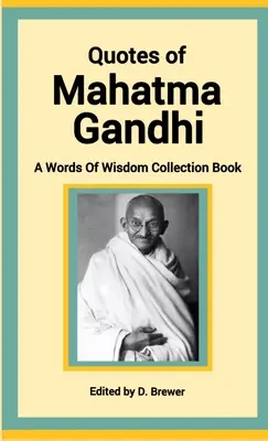 Citate din Mahatma Gandhi, o carte de colecție Words of Wisdom - Quotes of Mahatma Gandhi, A Words of Wisdom Collection Book