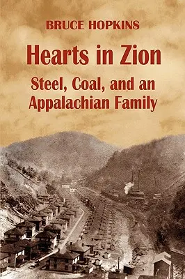 Inimi în Zion: Steel, Coal, and an Appalachian Family (Oțel, cărbune și o familie din Apalași) - Hearts in Zion: Steel, Coal, and an Appalachian Family