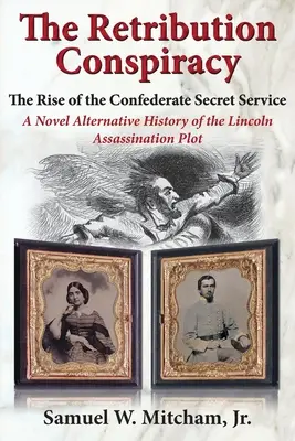 The Retribution Conspiracy: Ascensiunea serviciilor secrete confederate - The Retribution Conspiracy: The Rise of the Confederate Secret Service
