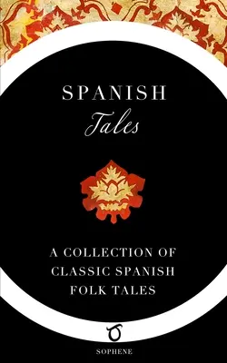 Povești spaniole: O colecție de povești populare spaniole clasice - Spanish Tales: A Collection of Classic Spanish Folk Tales