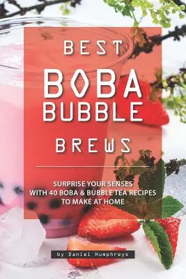 Cele mai bune ceaiuri Boba Bubble Brews: Surprindeți-vă simțurile cu 40 de rețete de Boba Bubble Tea pe care să le preparați acasă - Best Boba Bubble Brews: Surprise Your Senses with 40 Boba Bubble Tea Recipes to Make at Home