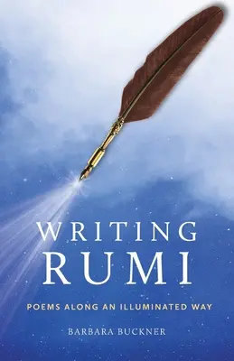 Scrierea lui Rumi: Poezii de-a lungul unui drum luminat - Writing Rumi: Poems Along an Illuminated Way