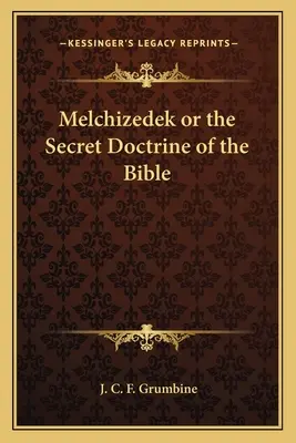 Melchizedek sau doctrina secretă a Bibliei - Melchizedek or the Secret Doctrine of the Bible