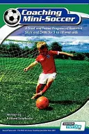 Coaching Mini Soccer: Un program încercat și testat de abilități și exerciții esențiale pentru copiii între 5 și 10 ani - Coaching Mini Soccer: A Tried and Tested Program of Essential Skills and Drills for 5 to 10 Year Olds